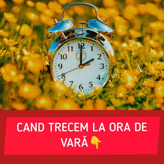 Când se trece la ora de vară în 2026. Data la care dăm ceasul înainte